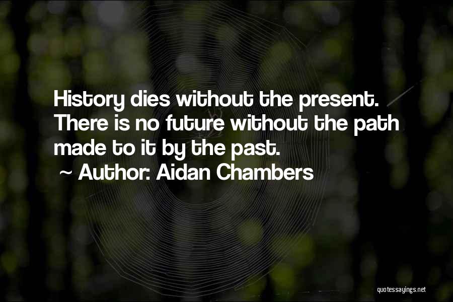 History Past Present Quotes By Aidan Chambers