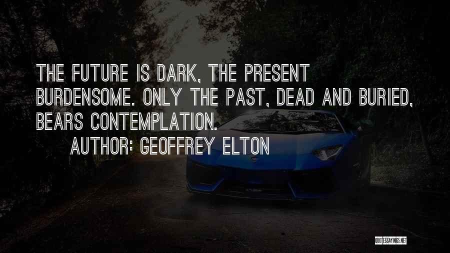 History Present And Future Quotes By Geoffrey Elton
