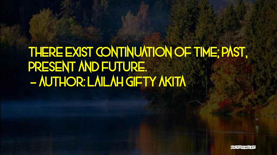 History Present And Future Quotes By Lailah Gifty Akita