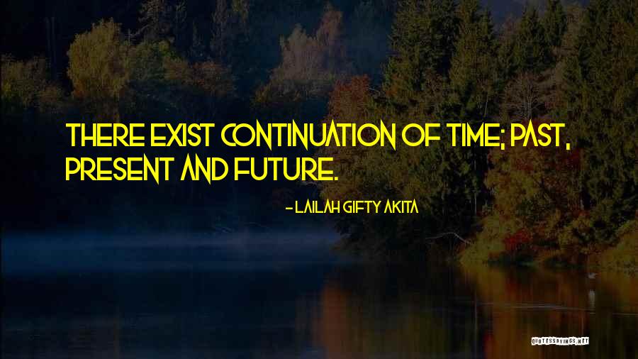 History Present And Future Quotes By Lailah Gifty Akita