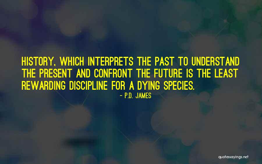 History Present And Future Quotes By P.D. James