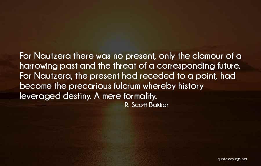 History Present And Future Quotes By R. Scott Bakker