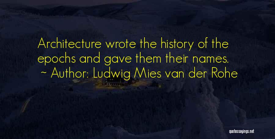 History Quotes By Ludwig Mies Van Der Rohe