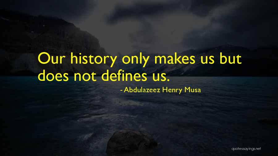 History Quotes Quotes By Abdulazeez Henry Musa History Quotes Quotes By Abdulazeez Henry Musa