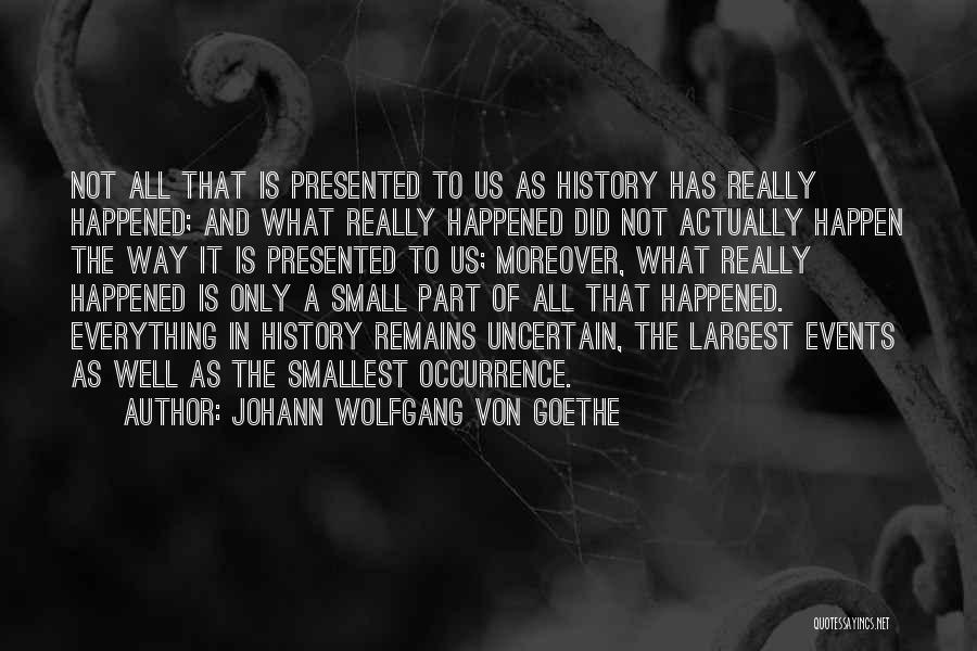 History Remains Quotes By Johann Wolfgang Von Goethe