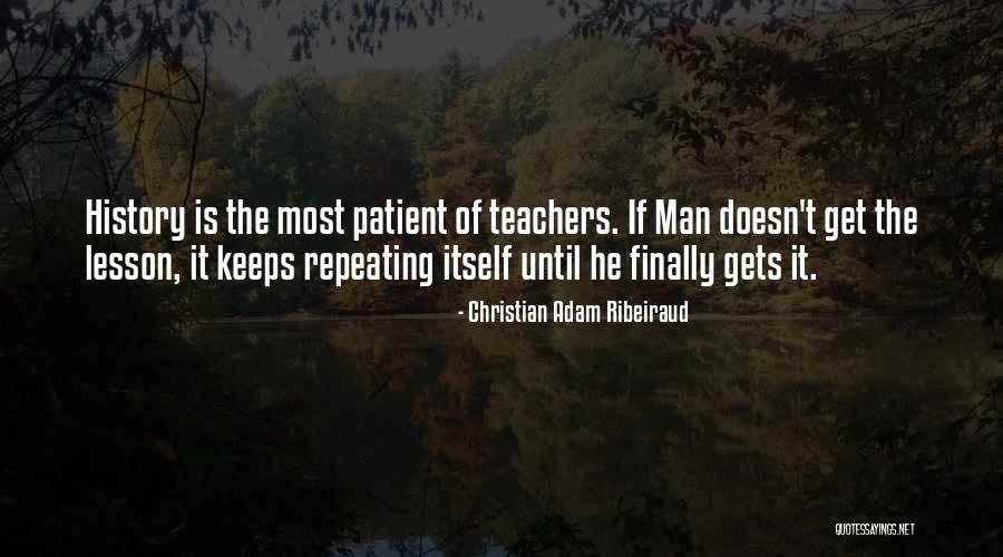 History Repeating Itself Quotes By Christian Adam Ribeiraud History Repeating Itself Quotes By Christian Adam Ribeiraud