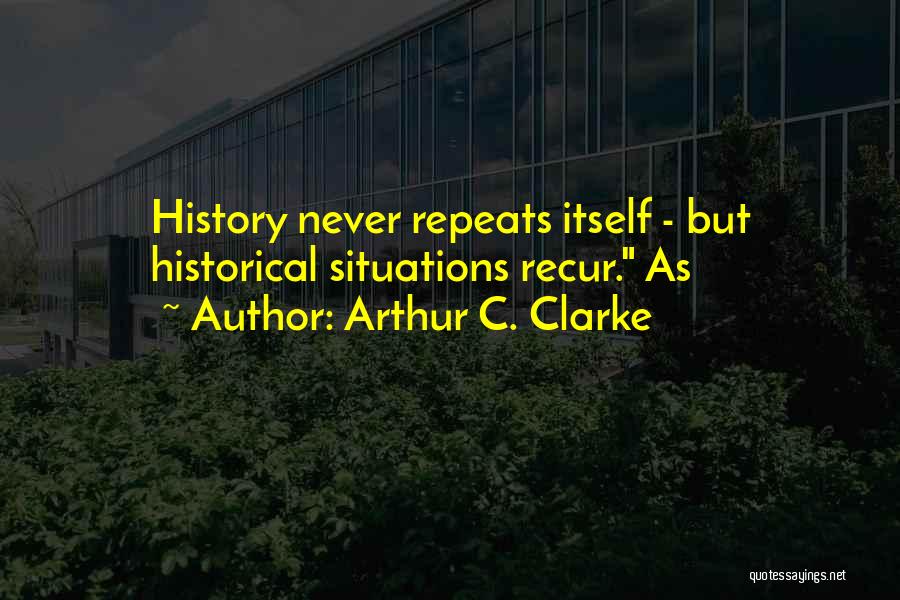 History Repeats Itself Quotes By Arthur C. Clarke