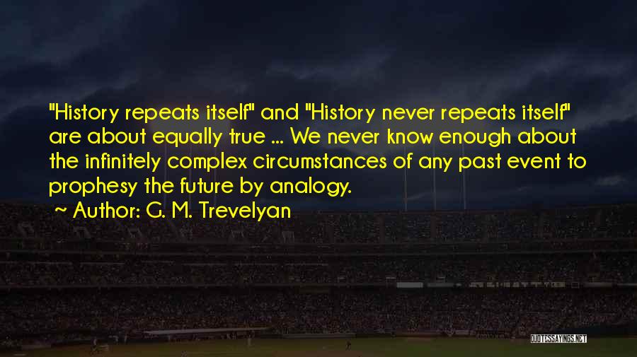 History Repeats Itself Quotes By G. M. Trevelyan