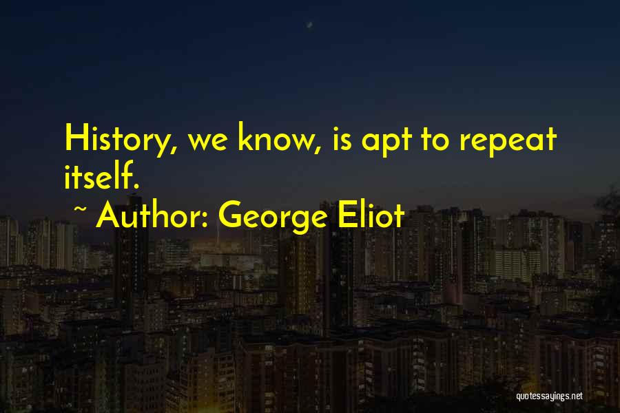 History Repeats Itself Quotes By George Eliot