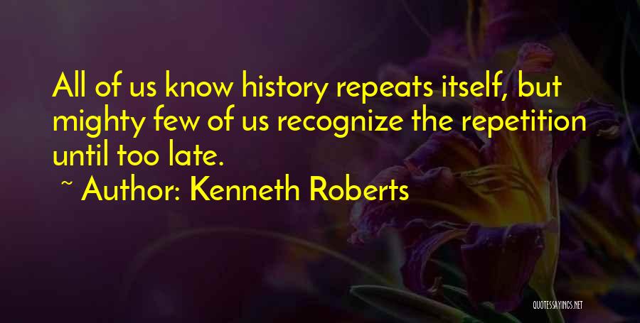 History Repeats Itself Quotes By Kenneth Roberts