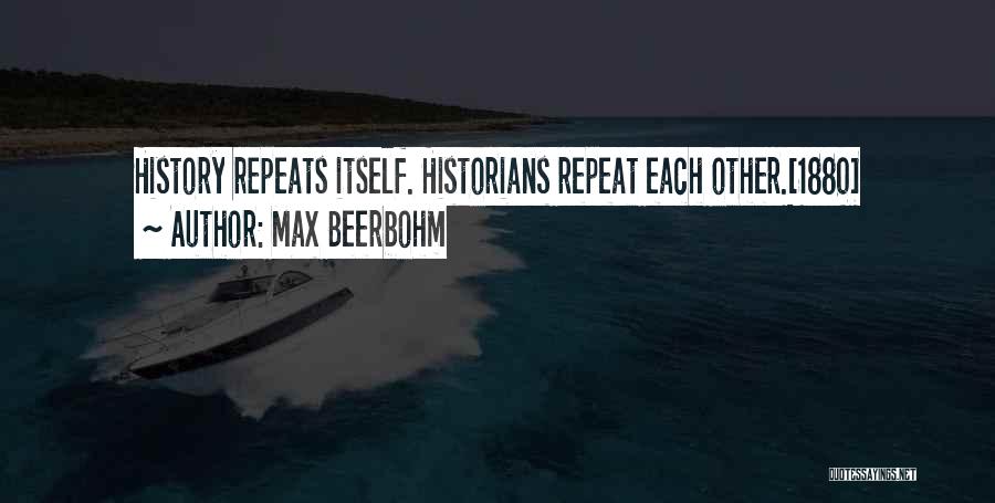 History Repeats Itself Quotes By Max Beerbohm