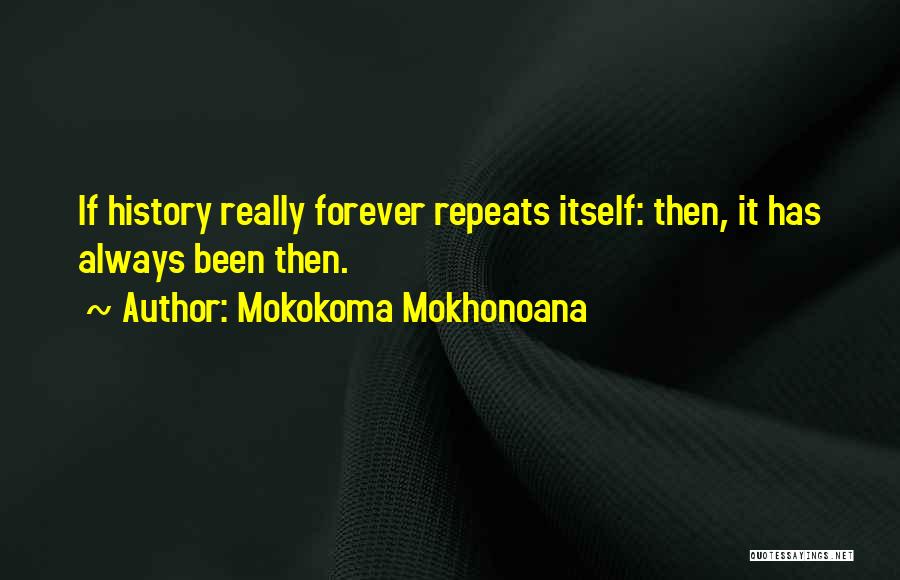 History Repeats Itself Quotes By Mokokoma Mokhonoana