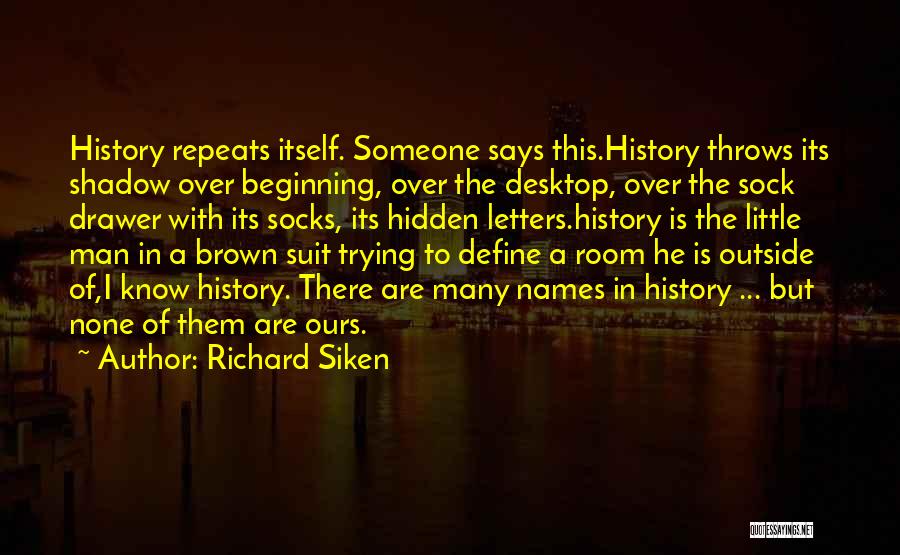 History Repeats Itself Quotes By Richard Siken