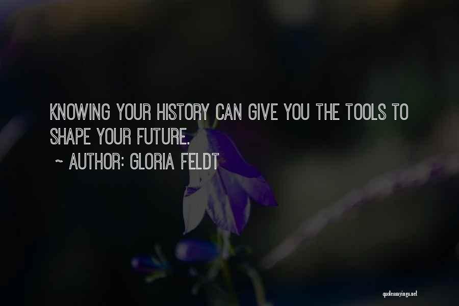 History Shapes The Future Quotes By Gloria Feldt