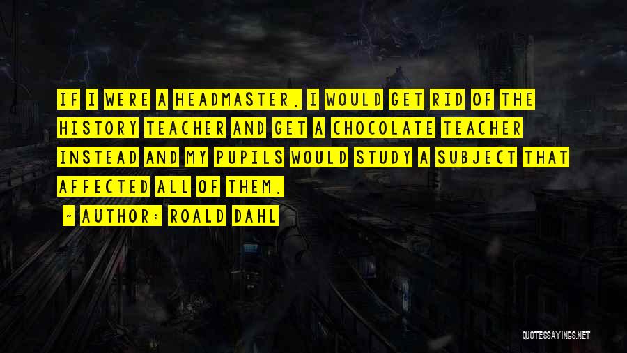 History Subject Quotes By Roald Dahl