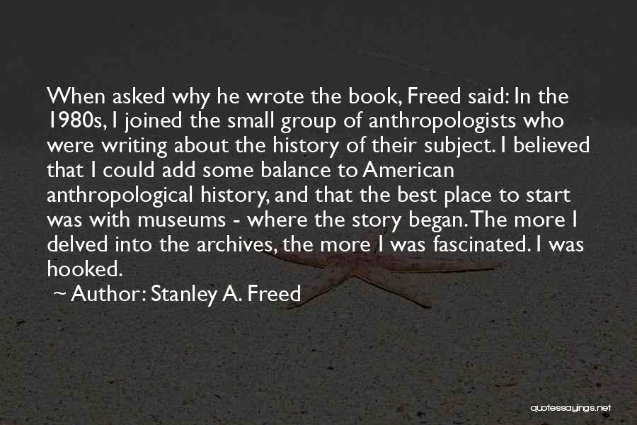 History Subject Quotes By Stanley A. Freed