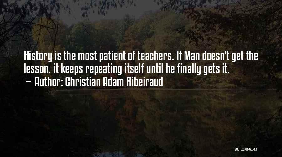 History Teachers Quotes By Christian Adam Ribeiraud