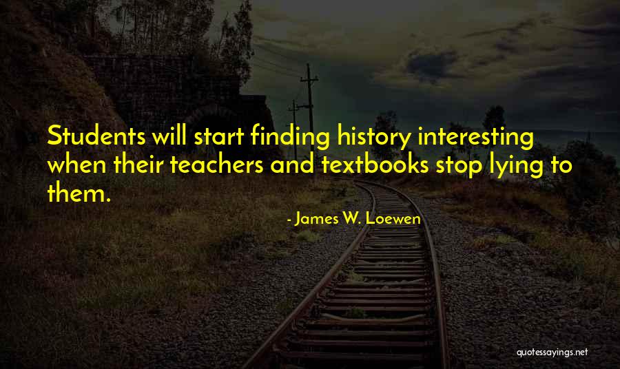 History Teachers Quotes By James W. Loewen