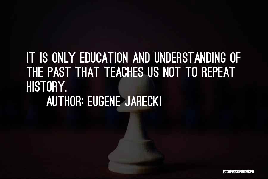 History Teaches Us Quotes By Eugene Jarecki