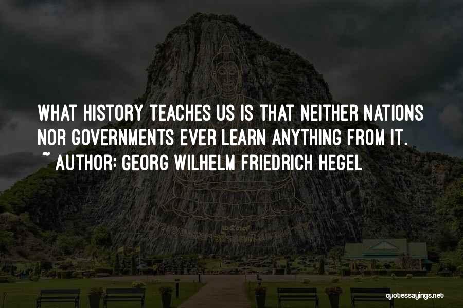 History Teaches Us Quotes By Georg Wilhelm Friedrich Hegel