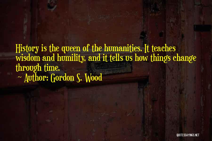 History Teaches Us Quotes By Gordon S. Wood