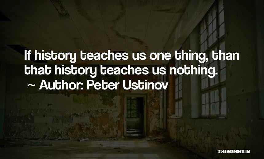 History Teaches Us Quotes By Peter Ustinov