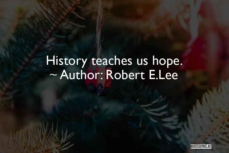 History Teaches Us Quotes By Robert E.Lee