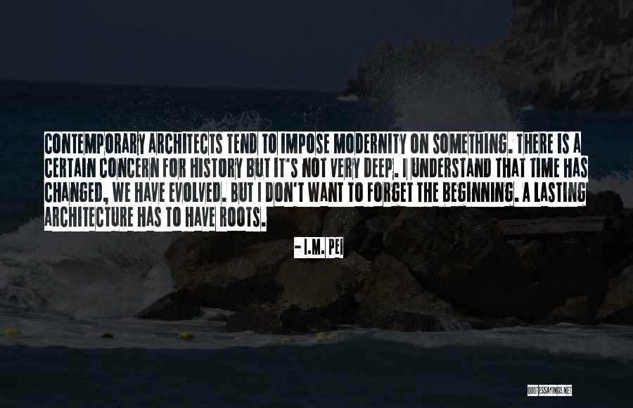 History That Changed Quotes By I.M. Pei History That Changed Quotes By I.M. Pei