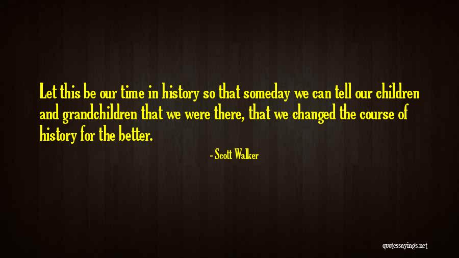History That Changed Quotes By Scott Walker History That Changed Quotes By Scott Walker