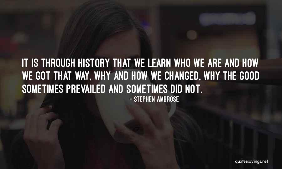 History That Changed Quotes By Stephen Ambrose History That Changed Quotes By Stephen Ambrose
