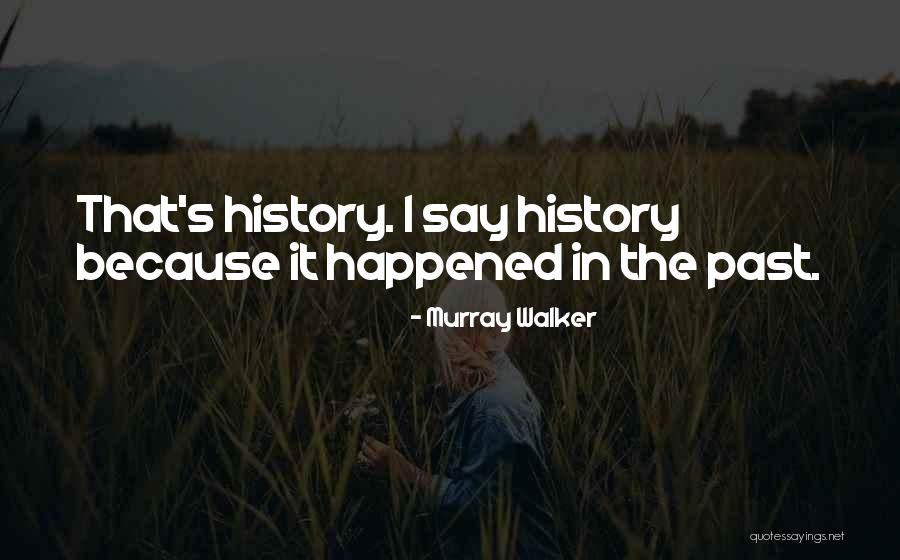 History That Happened Quotes By Murray Walker History That Happened Quotes By Murray Walker