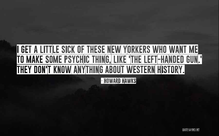 History Was Handed Quotes By Howard Hawks History Was Handed Quotes By Howard Hawks