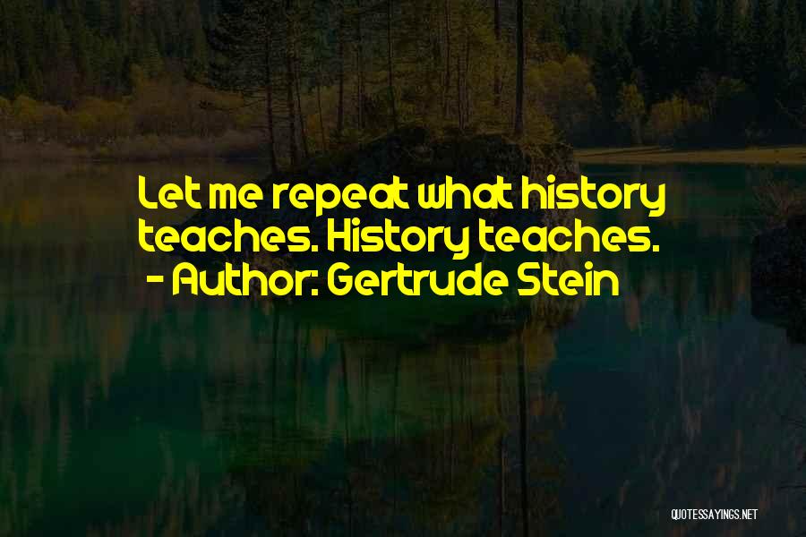 History Will Repeat Itself Quotes By Gertrude Stein