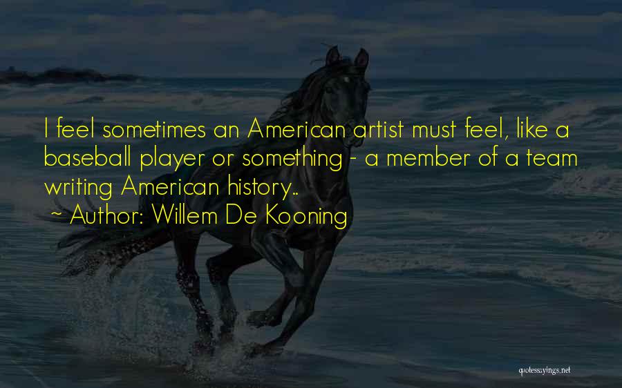 History Writing Quotes By Willem De Kooning