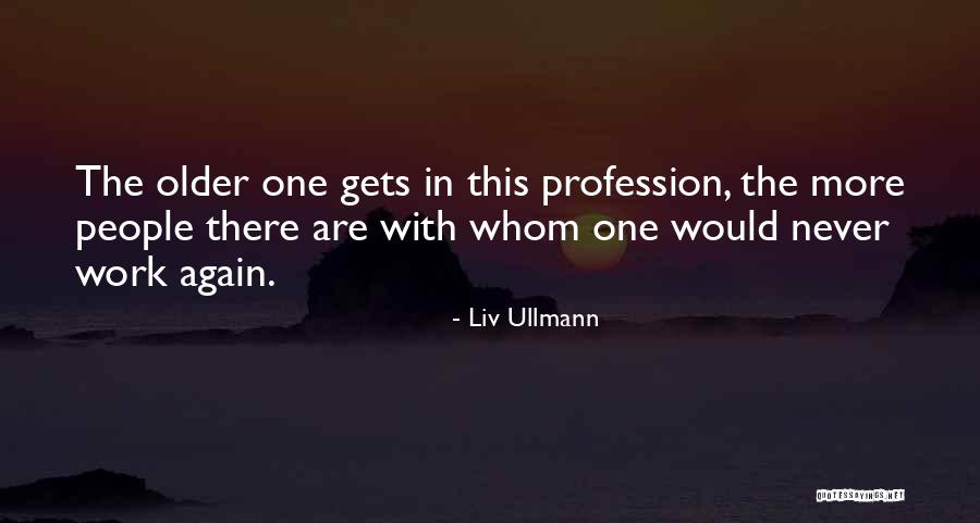Historymaker Homes Quotes By Liv Ullmann Historymaker Homes Quotes By Liv Ullmann