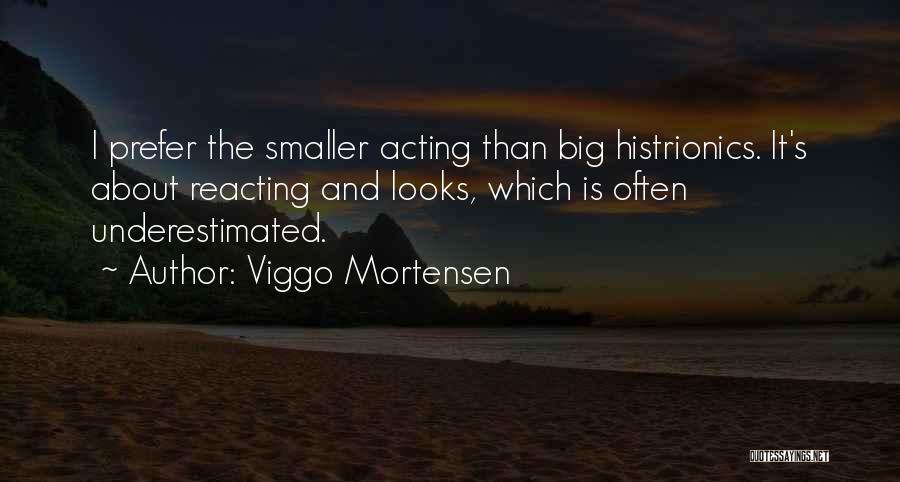 Histrionics Quotes By Viggo Mortensen