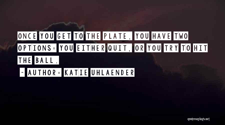 Hit And Quit Quotes By Katie Uhlaender