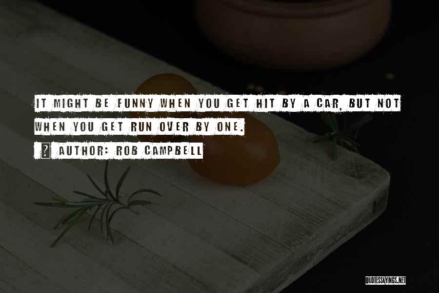 Hit And Run Funny Quotes By Rob Campbell