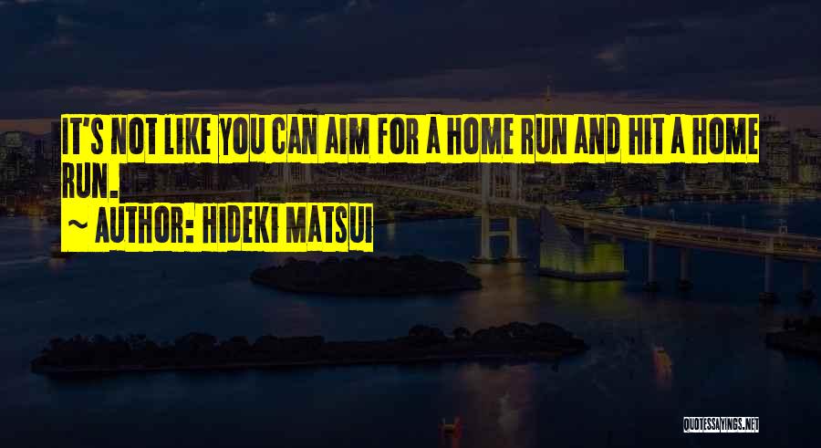 Hit And Run Quotes By Hideki Matsui