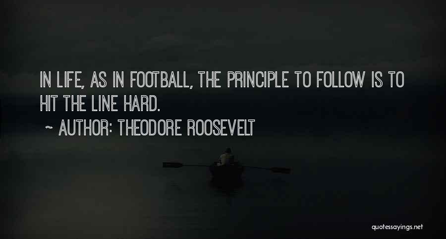 Hit Hard Football Quotes By Theodore Roosevelt