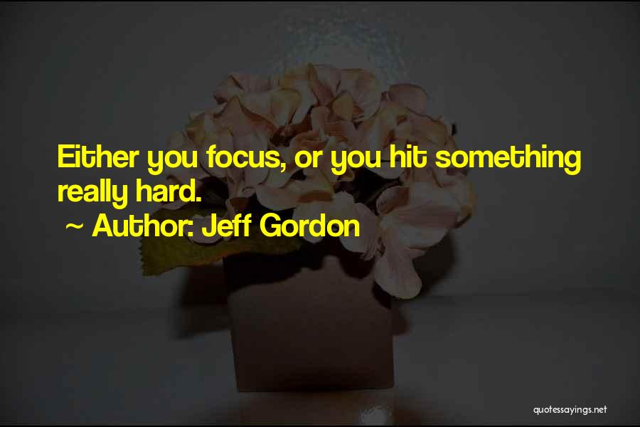 Hit Hard Quotes By Jeff Gordon