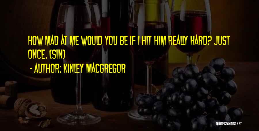 Hit Hard Quotes By Kinley MacGregor