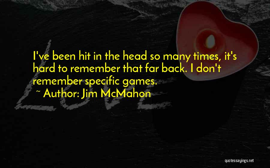 Hit It Hard Quotes By Jim McMahon