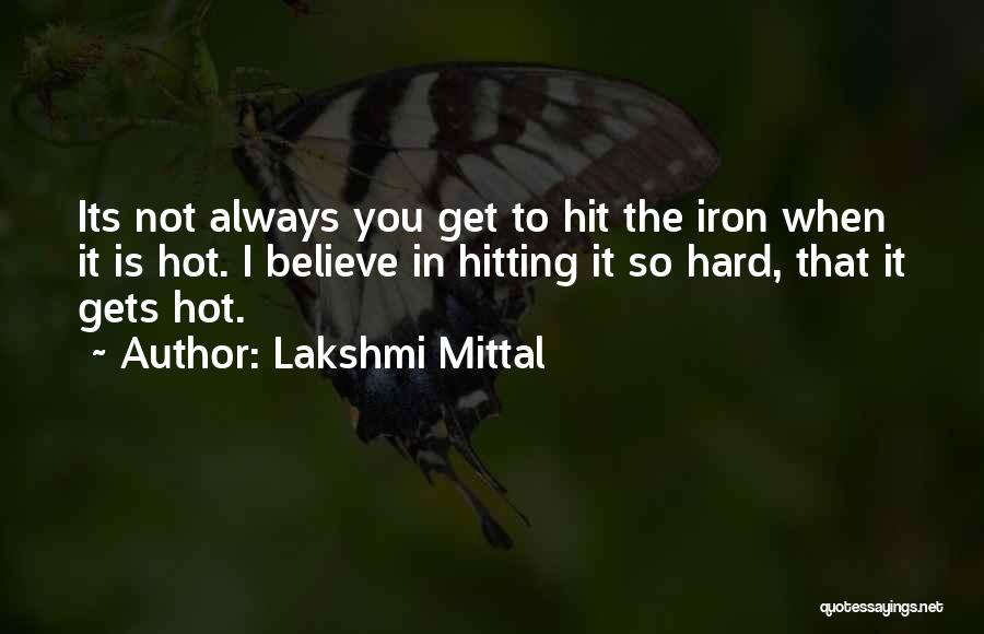 Hit It Hard Quotes By Lakshmi Mittal