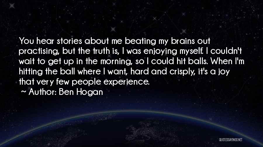 Hit Me Hard Quotes By Ben Hogan