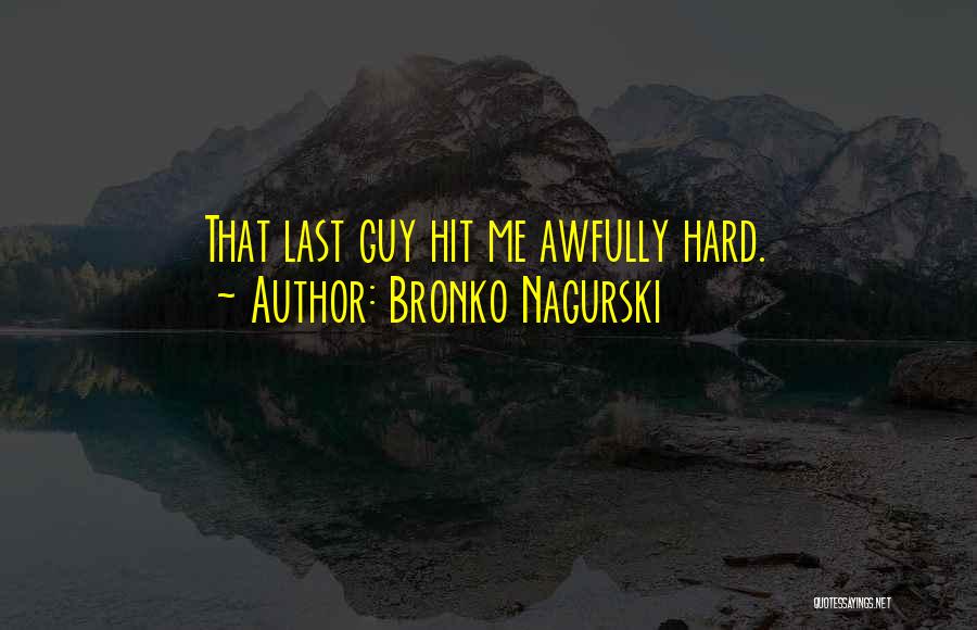 Hit Me Hard Quotes By Bronko Nagurski