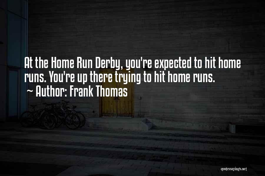 Hit N Run Quotes By Frank Thomas