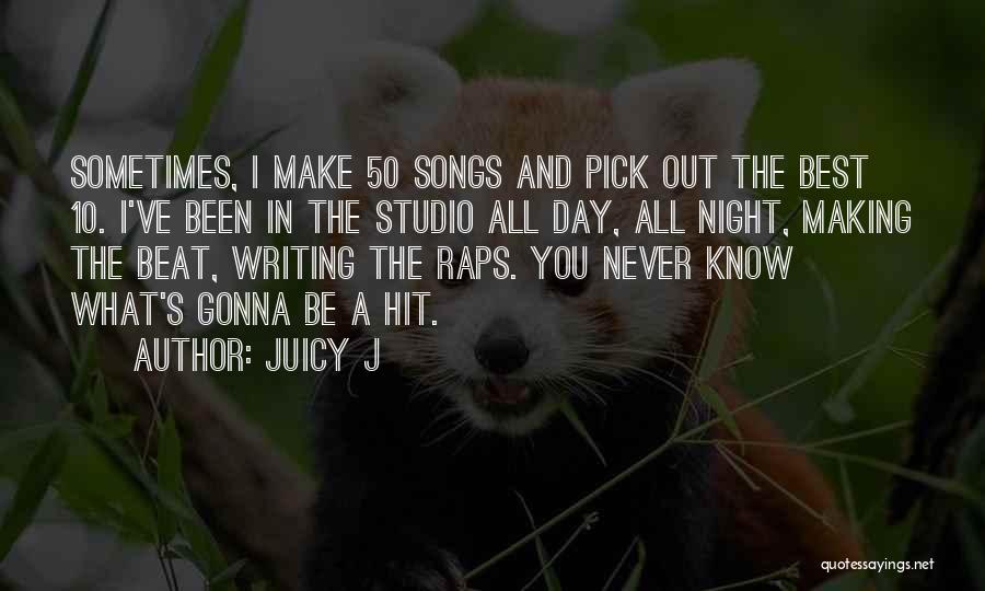 Hit Songs Quotes By Juicy J