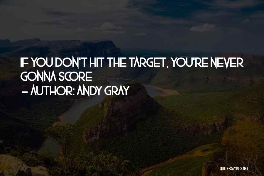 Hit The Target Quotes By Andy Gray