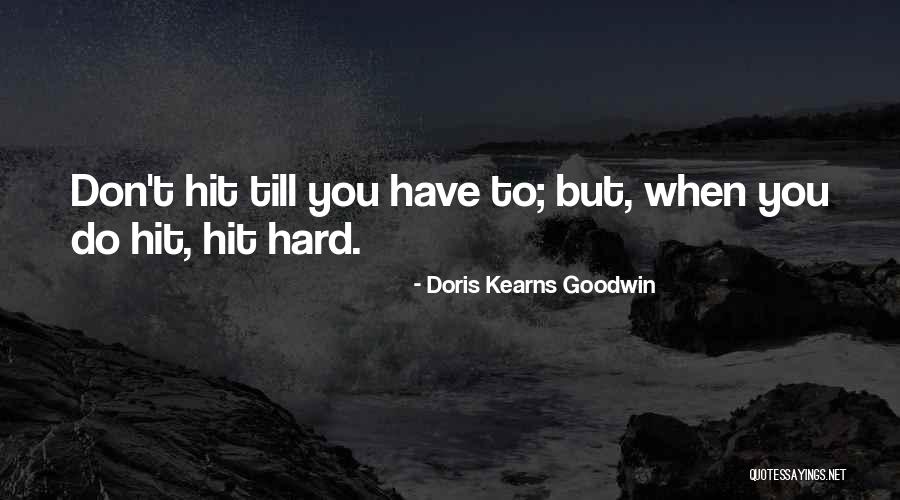 Hit You Hard Quotes By Doris Kearns Goodwin